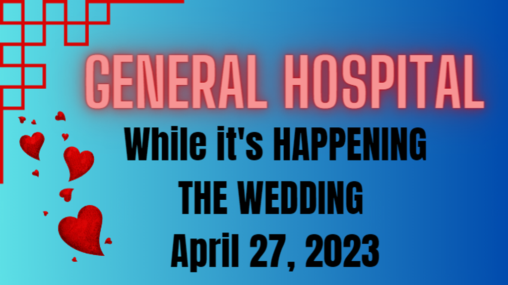 General Hospital while it’s happening on April 27 2023
